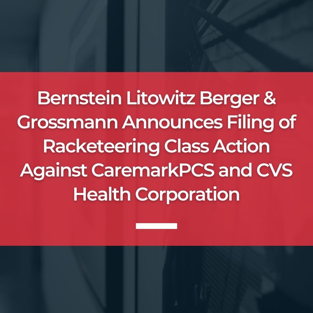Bernstein Litowitz Berger & Grossmann Announces Filing of Racketeering Class Action Against CaremarkPCS and CVS Health Corporation 